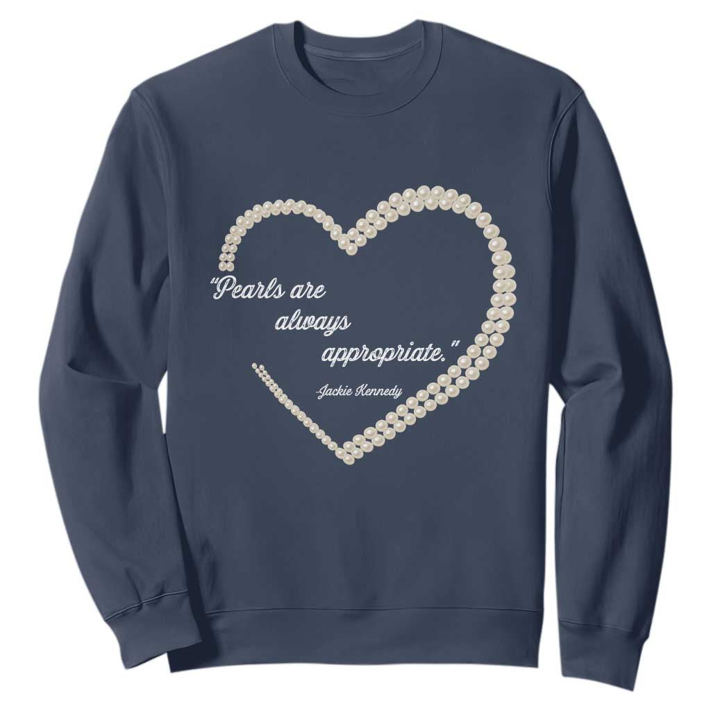 Pearls Are Always Appropriate Sweatshirt Jacqueline Kennedy Quotes TS11 Navy Print Your Wear