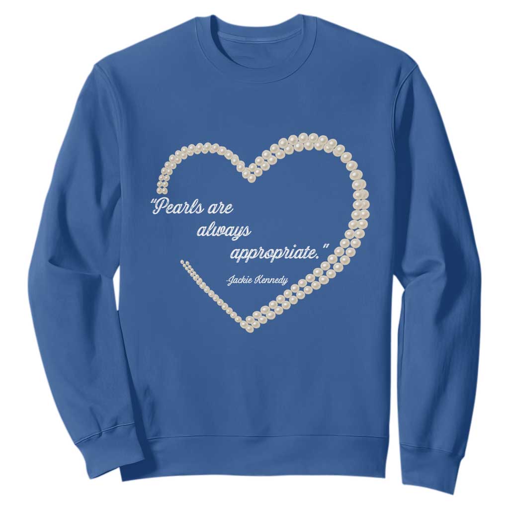 Pearls Are Always Appropriate Sweatshirt Jacqueline Kennedy Quotes TS11 Royal Blue Print Your Wear