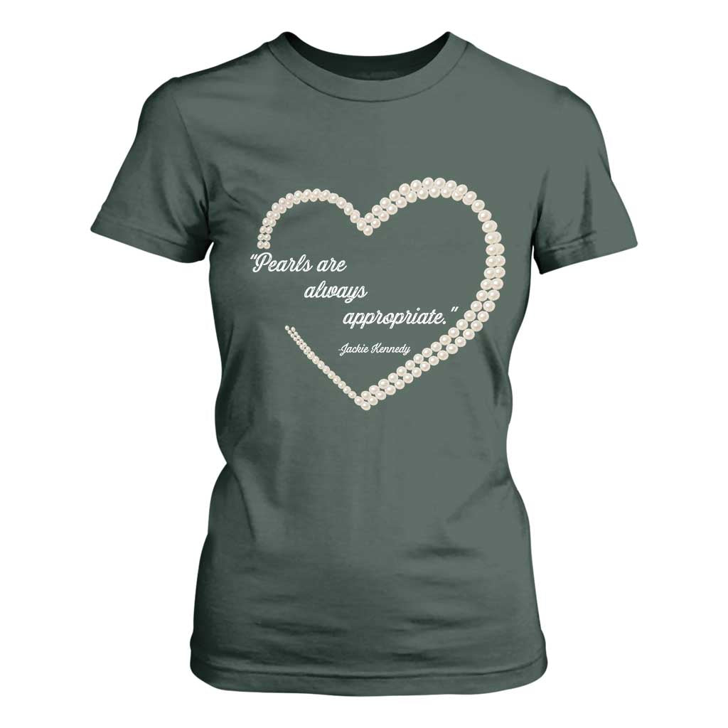 Pearls Are Always Appropriate T Shirt For Women Jacqueline Kennedy Quotes TS11 Dark Forest Green Print Your Wear