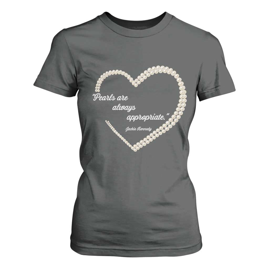 Pearls Are Always Appropriate T Shirt For Women Jacqueline Kennedy Quotes TS11 Dark Heather Print Your Wear