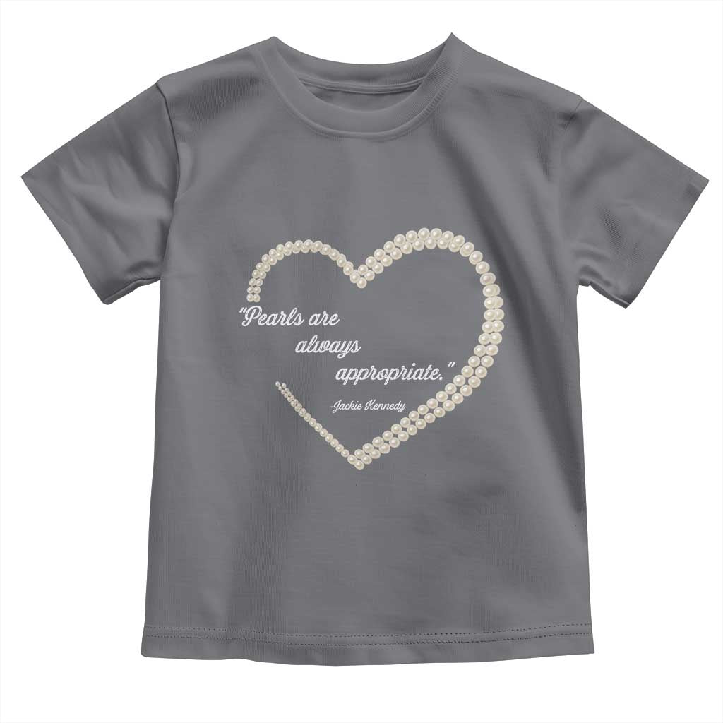 Pearls Are Always Appropriate Toddler T Shirt Jacqueline Kennedy Quotes TS11 Charcoal Print Your Wear