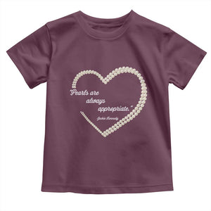Pearls Are Always Appropriate Toddler T Shirt Jacqueline Kennedy Quotes TS11 Maroon Print Your Wear