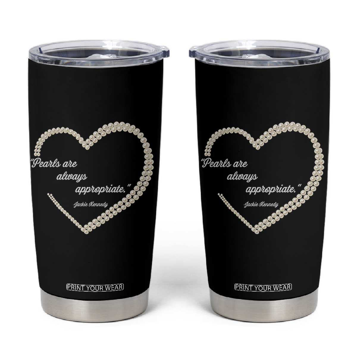 Pearls Are Always Appropriate Tumbler Cup Jacqueline Kennedy Quotes TS11 Black Print Your Wear