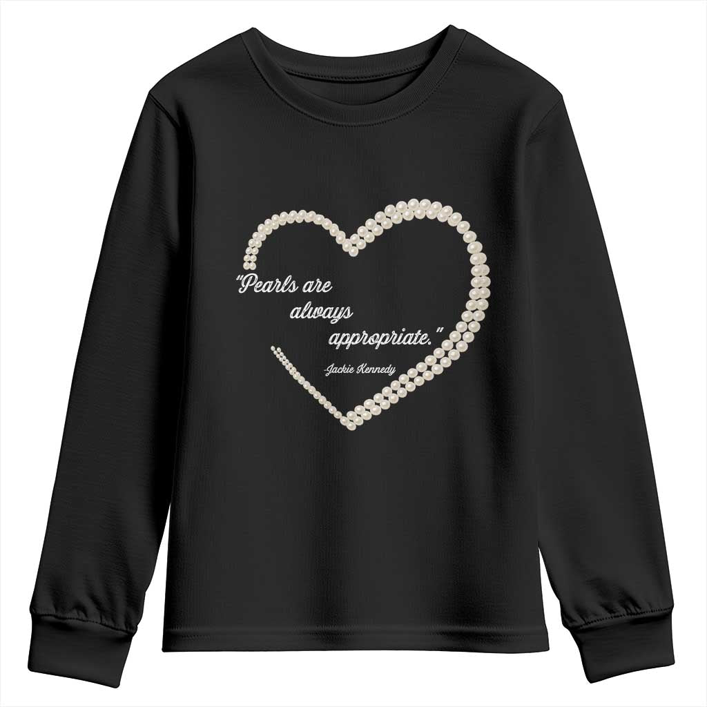 Pearls Are Always Appropriate Youth Sweatshirt Jacqueline Kennedy Quotes TS11 Black Print Your Wear
