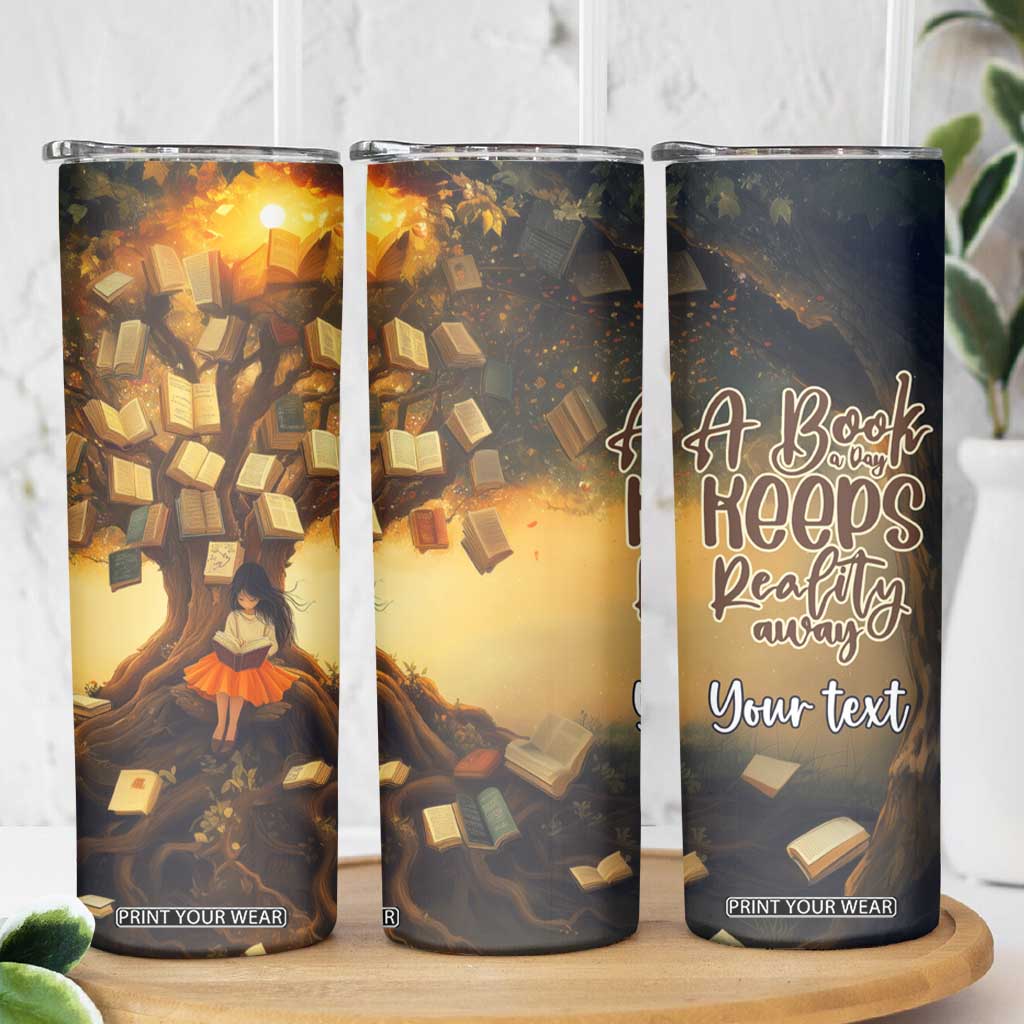 Personalized Book Skinny Tumbler Quote A Book A Day Keeps Reality Away Design TS04 Print Your Wear