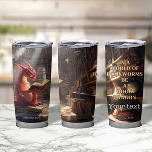 Personalized Book Tumbler Cup Quote In A World Of Bookworms Be A Book Dragon TS04 Print Your Wear