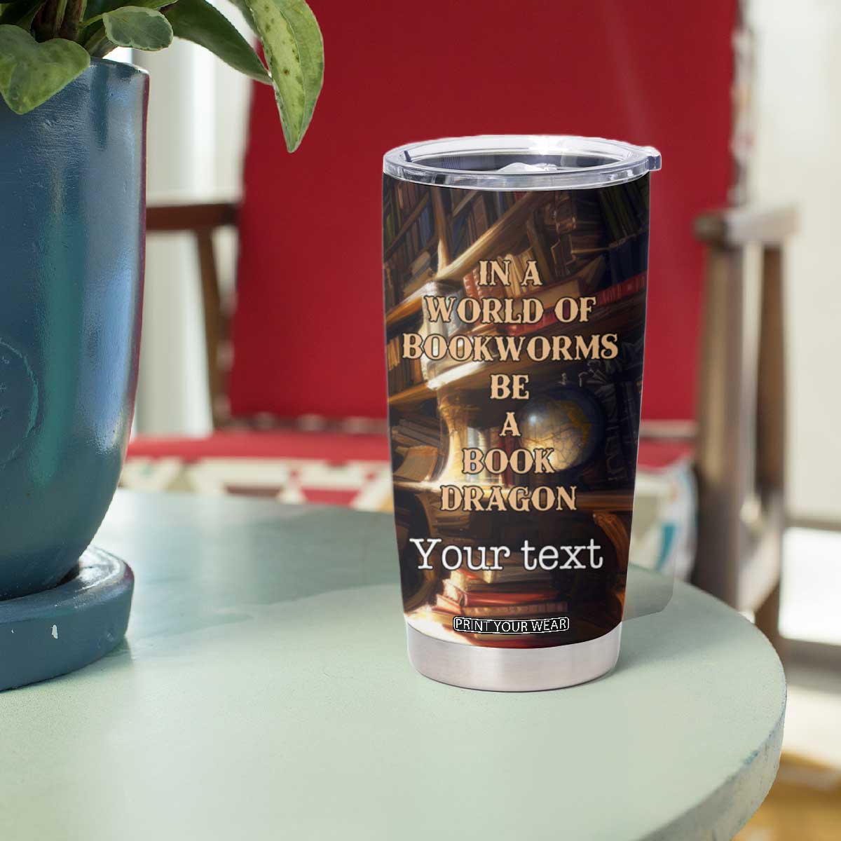 Personalized Book Tumbler Cup Quote In A World Of Bookworms Be A Book Dragon TS04 Print Your Wear