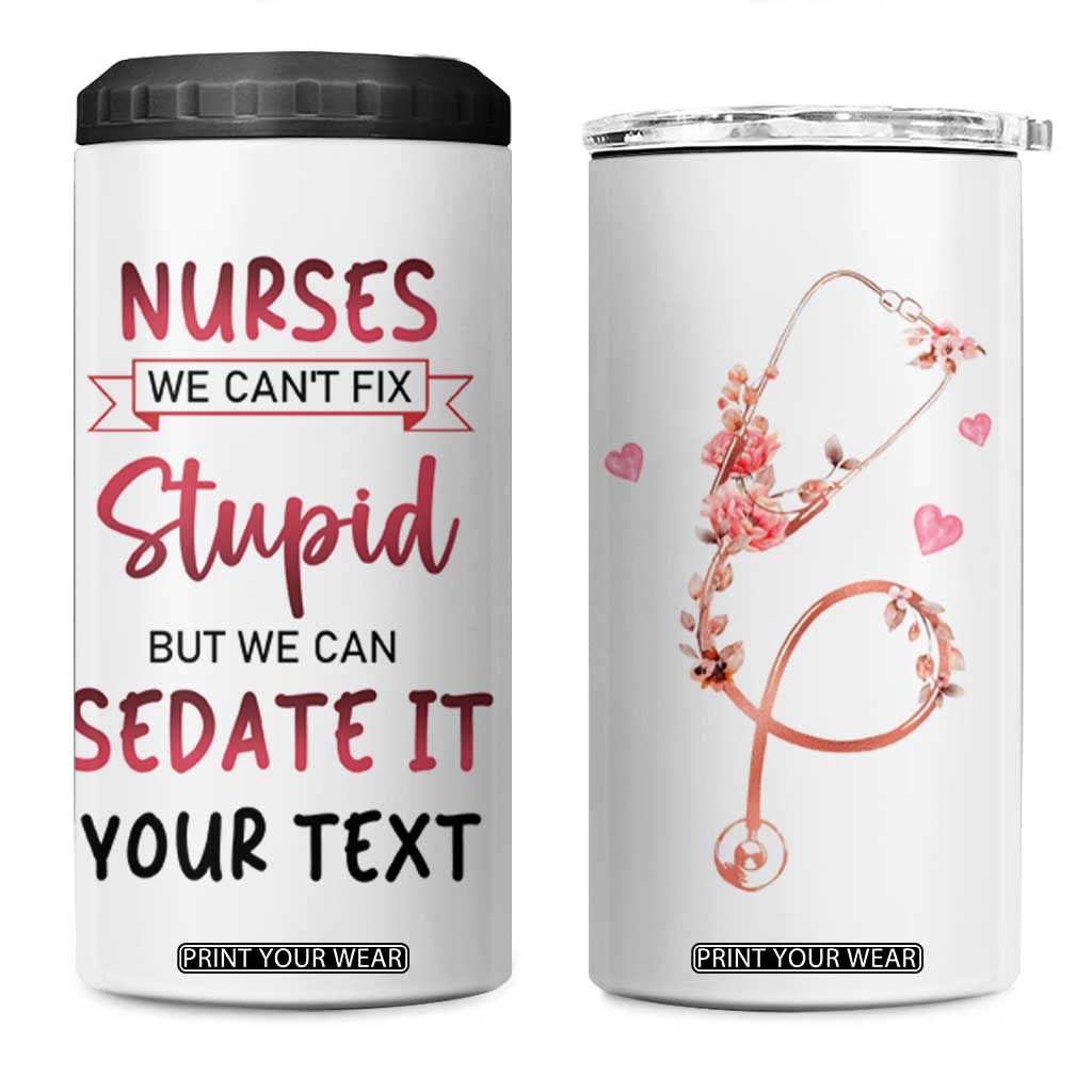 Personalized Nurse 4 in 1 Can Cooler Tumbler Quote We Can't Fix Stupid But We Can Sedate It TS04 One Size: 16 oz White Print Your Wear