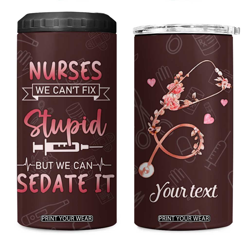 Personalized Nurse 4 in 1 Can Cooler Tumbler Saying We Cant Fix Stupid But We Can Sedate It Design TS04 One Size: 16 oz Multicolor Print Your Wear