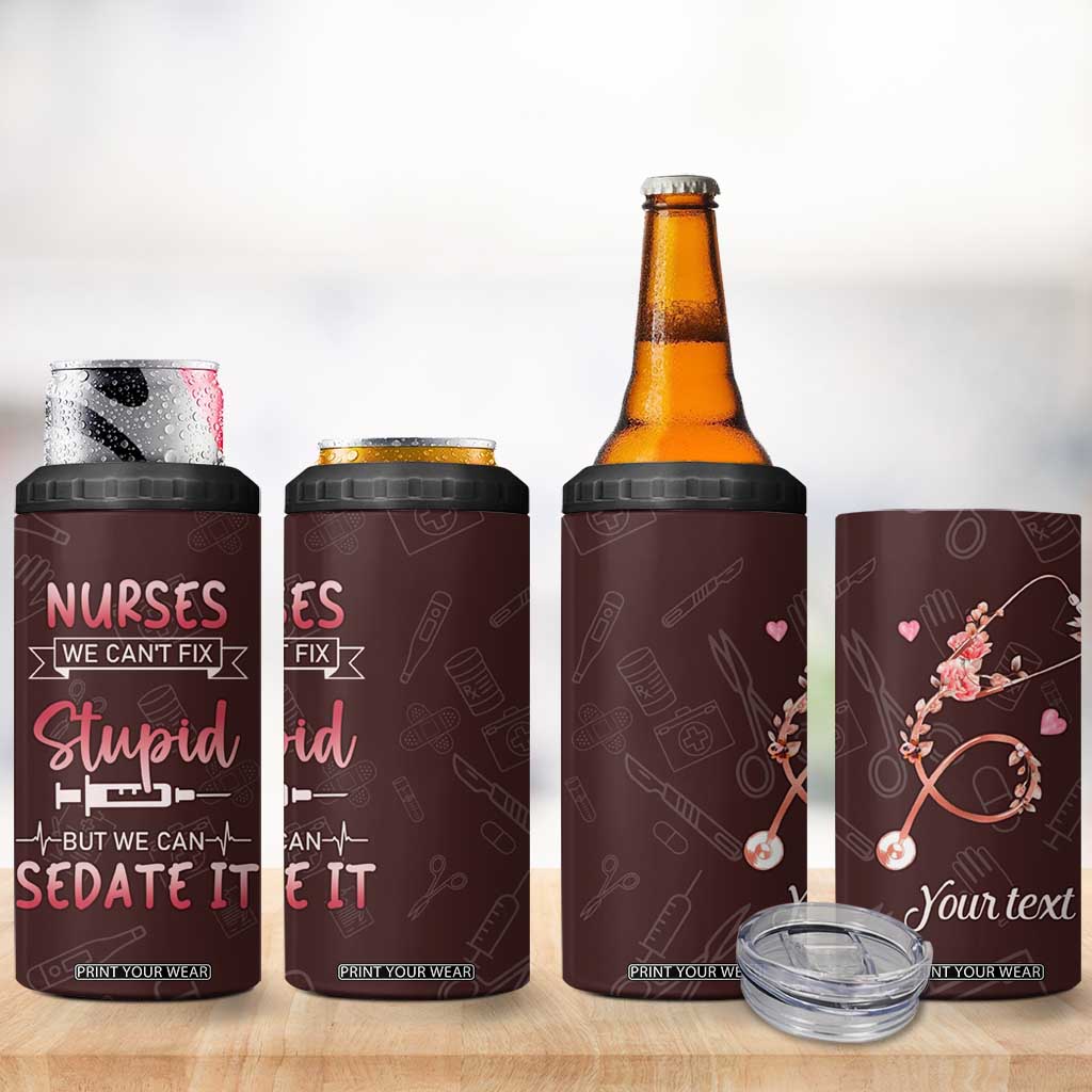 Personalized Nurse 4 in 1 Can Cooler Tumbler Saying We Cant Fix Stupid But We Can Sedate It Design TS04 Print Your Wear