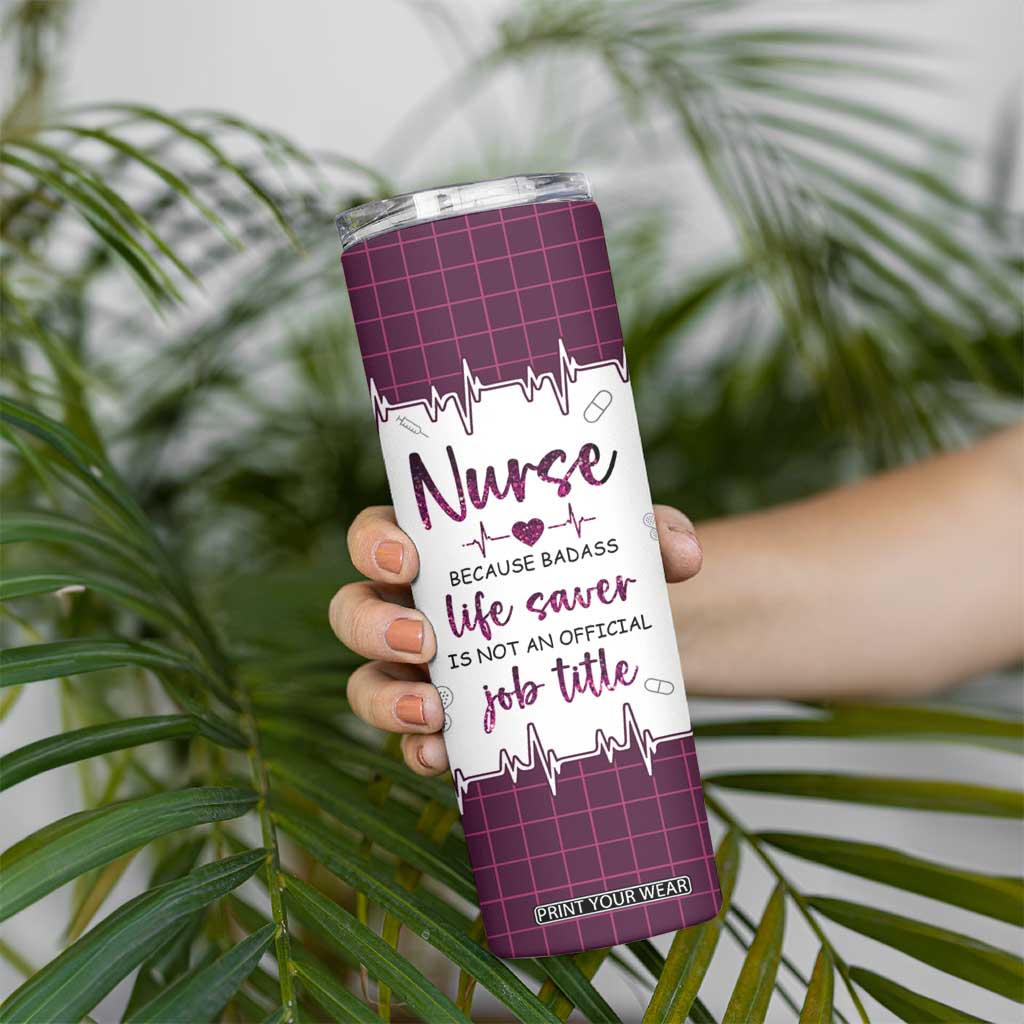 Personalized Nurse Skinny Tumbler Quote Because Badass Life Saver Is Not An Official Job Title Design TS04 Print Your Wear