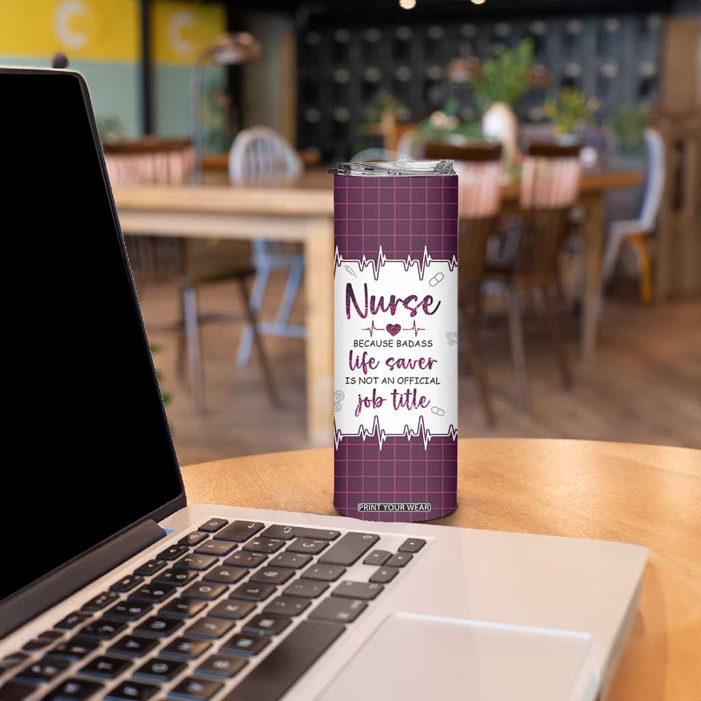 Personalized Nurse Skinny Tumbler Quote Because Badass Life Saver Is Not An Official Job Title Design TS04 Print Your Wear