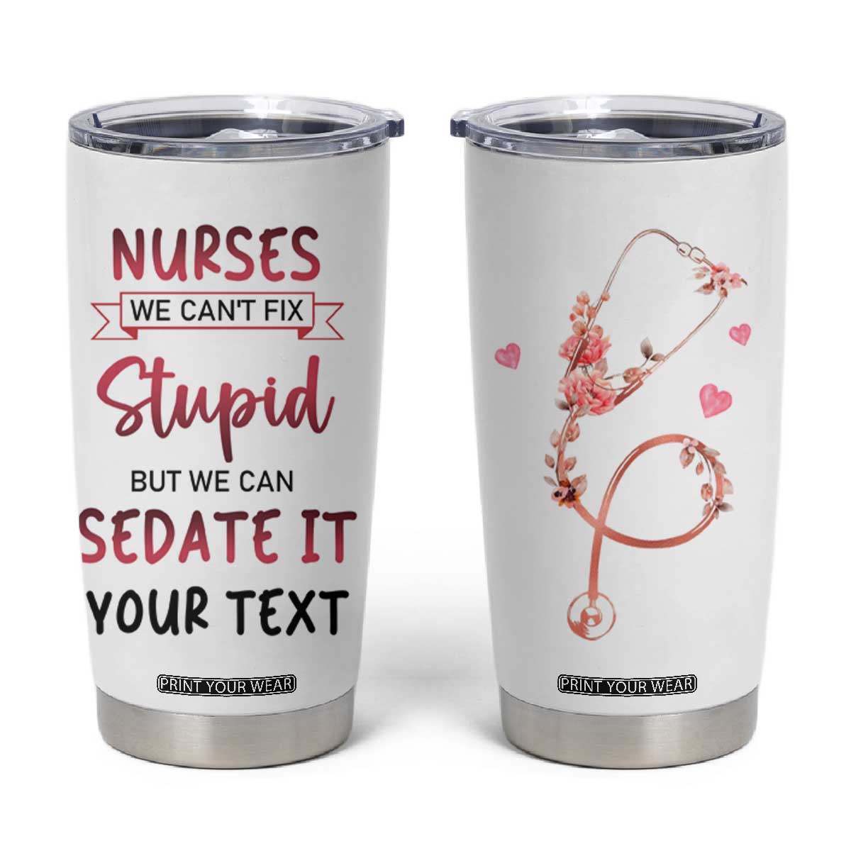 Personalized Nurse Tumbler Cup Quote We Can't Fix Stupid But We Can Sedate It TS04 White Print Your Wear