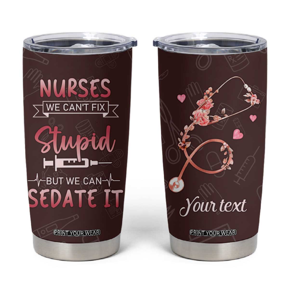 Personalized Nurse Tumbler Cup Saying We Cant Fix Stupid But We Can Sedate It Design TS04 Multicolor Print Your Wear