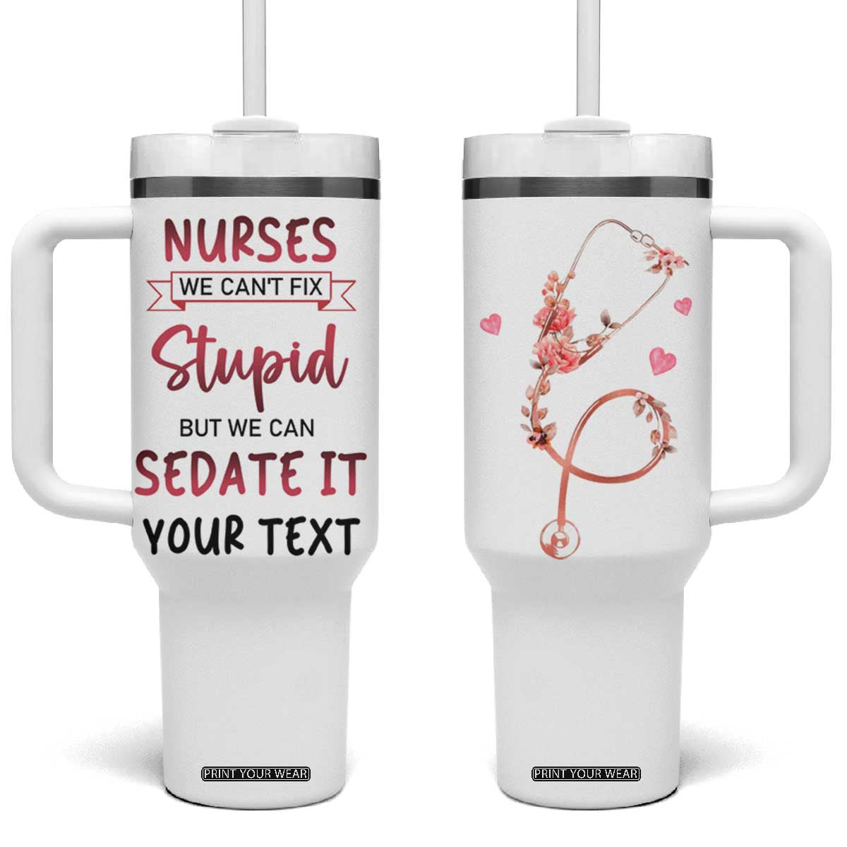 Personalized Nurse Tumbler With Handle Quote We Can't Fix Stupid But We Can Sedate It TS04 One Size: 40 oz White Print Your Wear
