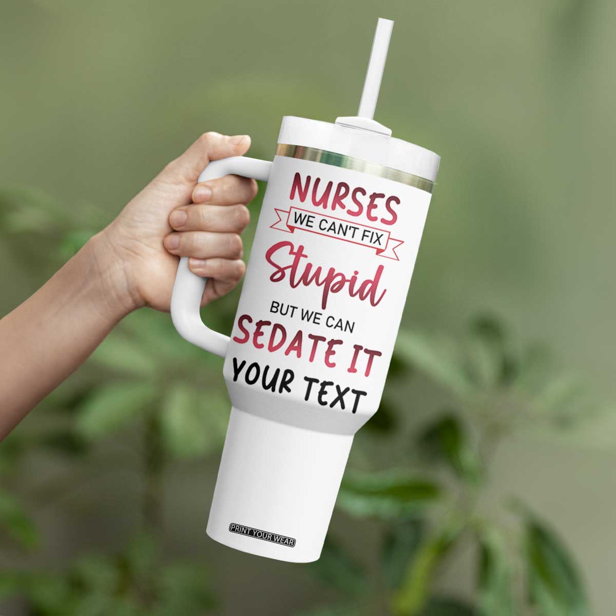 Personalized Nurse Tumbler With Handle Quote We Can't Fix Stupid But We Can Sedate It TS04 Print Your Wear