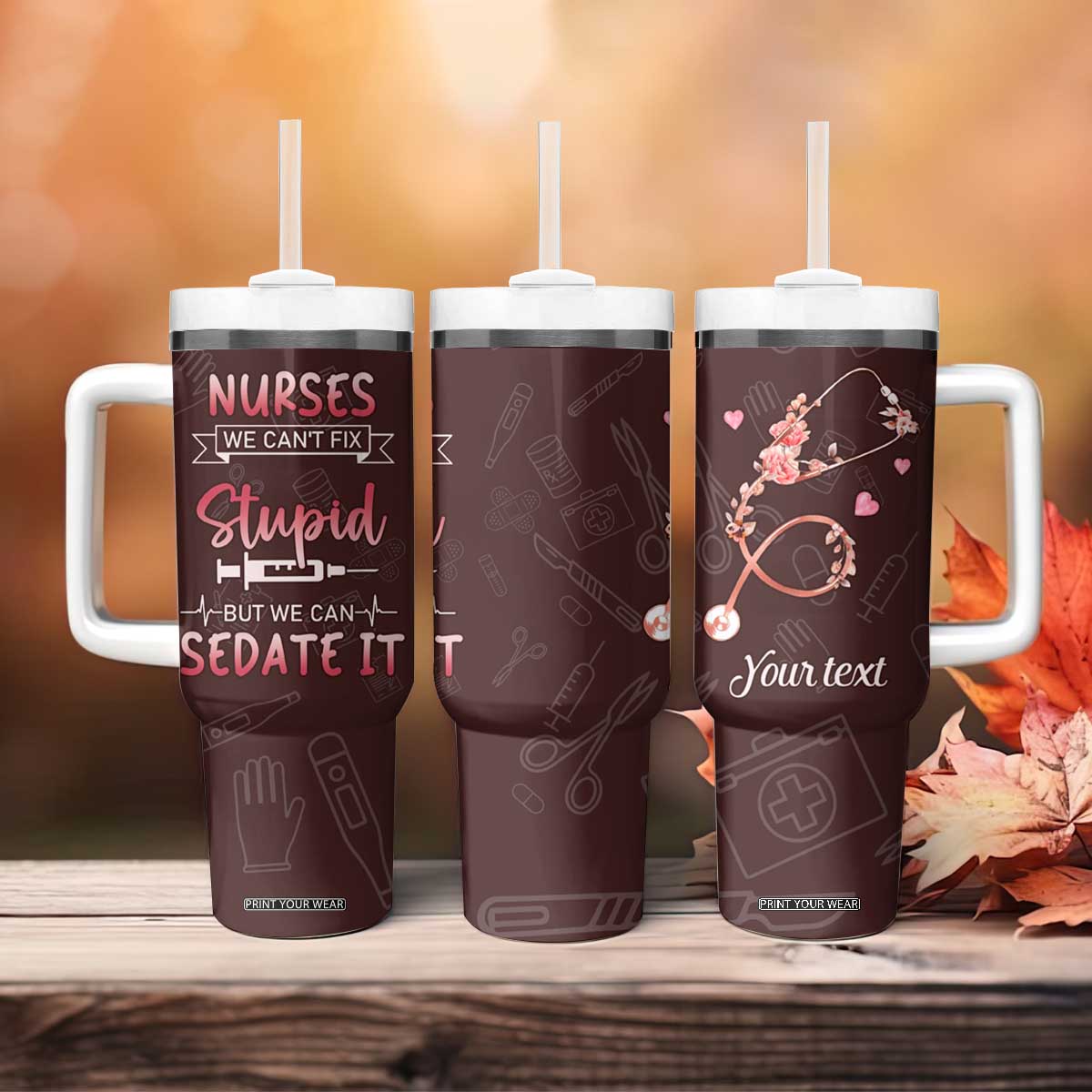 Personalized Nurse Tumbler With Handle Saying We Cant Fix Stupid But We Can Sedate It Design TS04 Print Your Wear