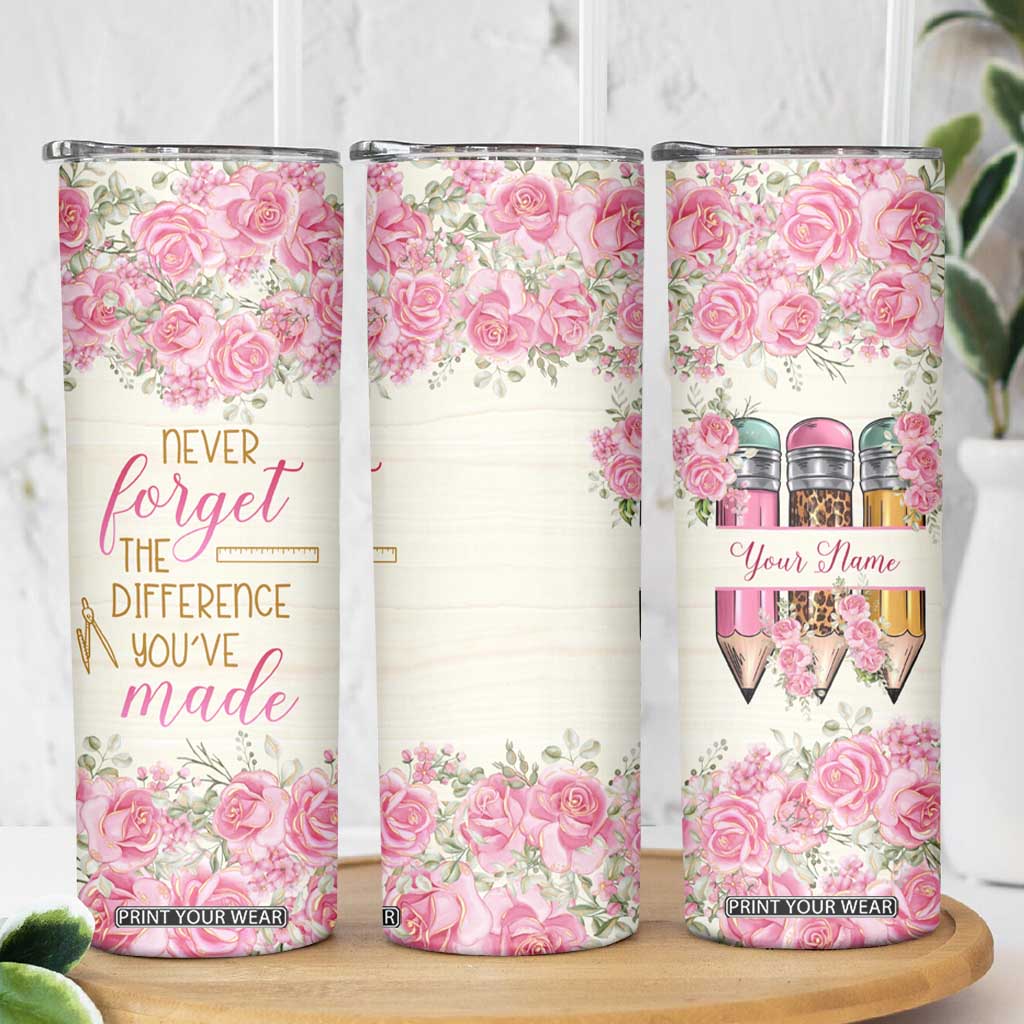 Personalized Teacher Quote Skinny Tumbler Never Forget The Difference You Have Made TS04 Print Your Wear