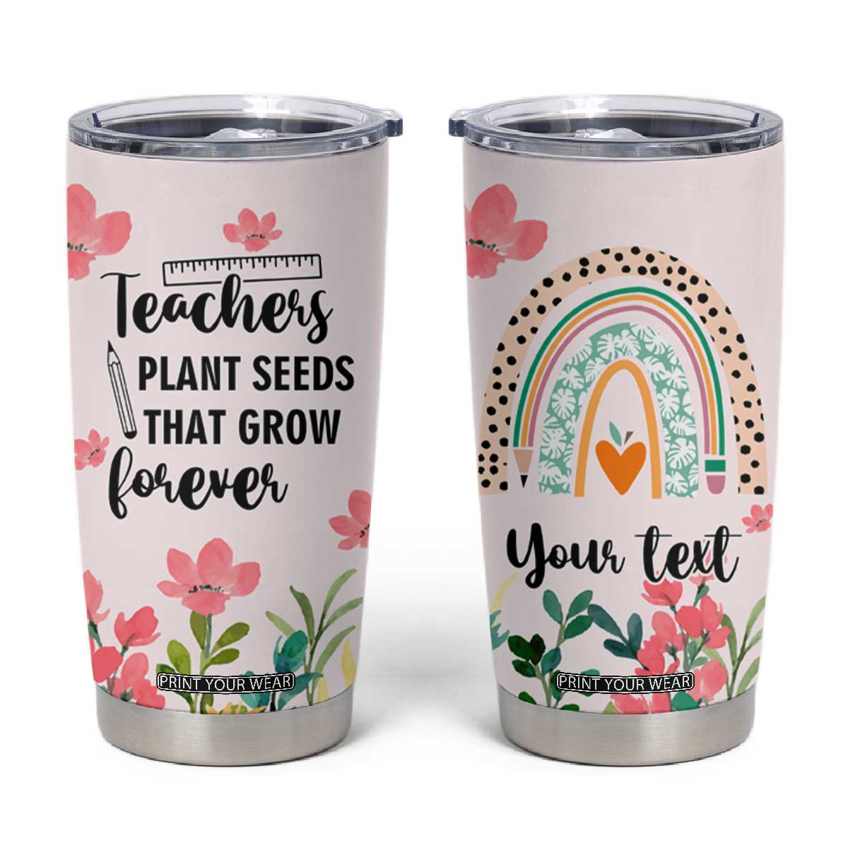 Personalized Teacher Quote Tumbler Cup Teachers Plant Seeds That Grow Forever TS04 Multicolor Print Your Wear