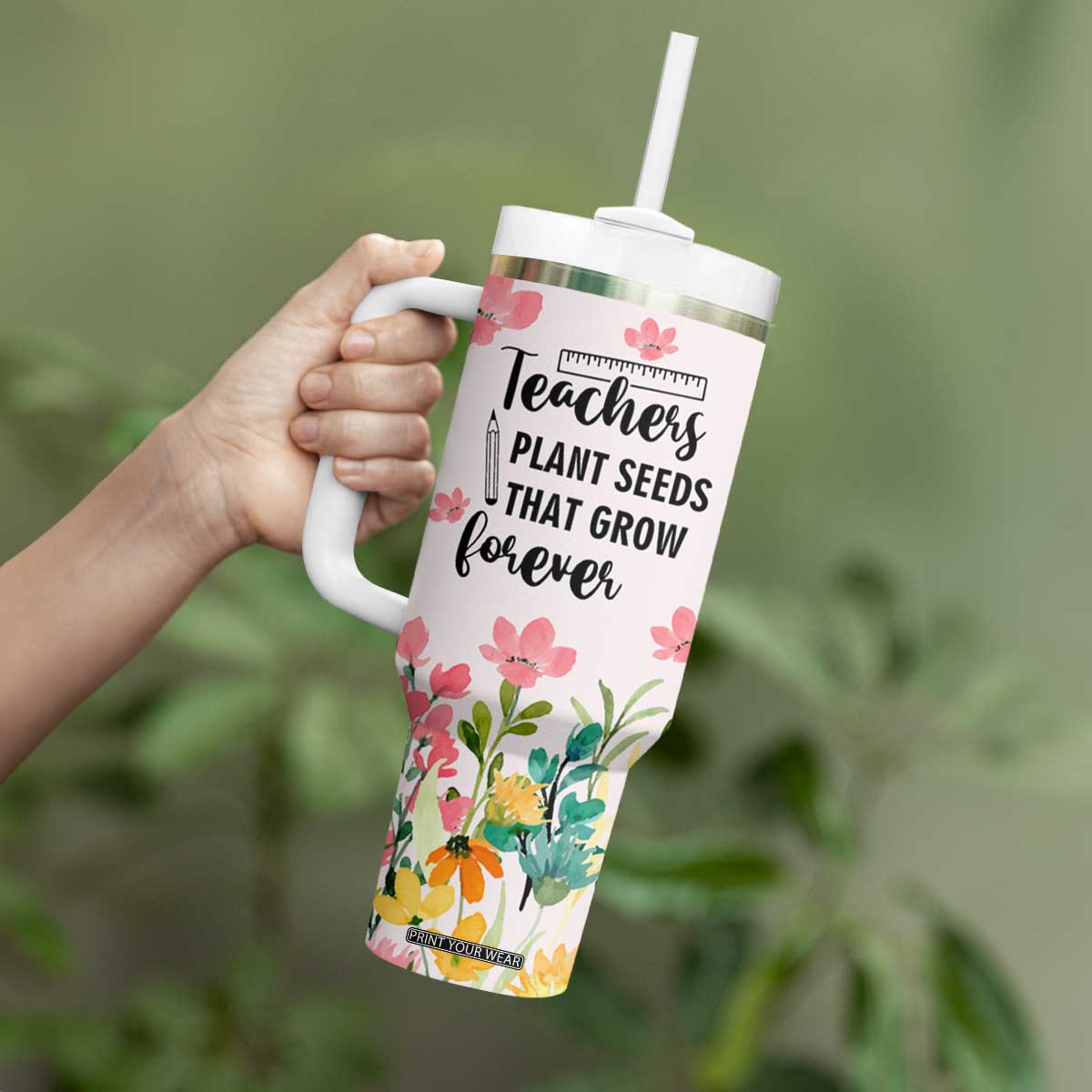 Personalized Teacher Quote Tumbler With Handle Teachers Plant Seeds That Grow Forever TS04 Print Your Wear