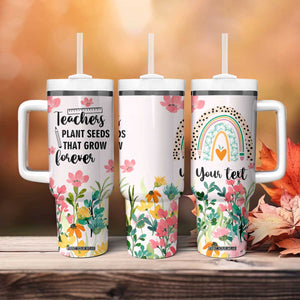 Personalized Teacher Quote Tumbler With Handle Teachers Plant Seeds That Grow Forever TS04 Print Your Wear