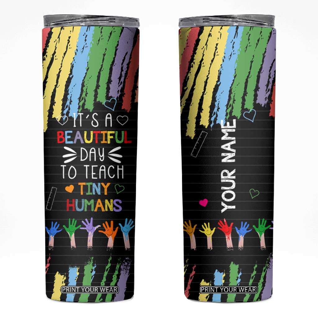 Personalized Teacher Skinny Tumbler Quote It Is A Beautiful Day To Teach Tiny Humans TS04 Multicolor Print Your Wear