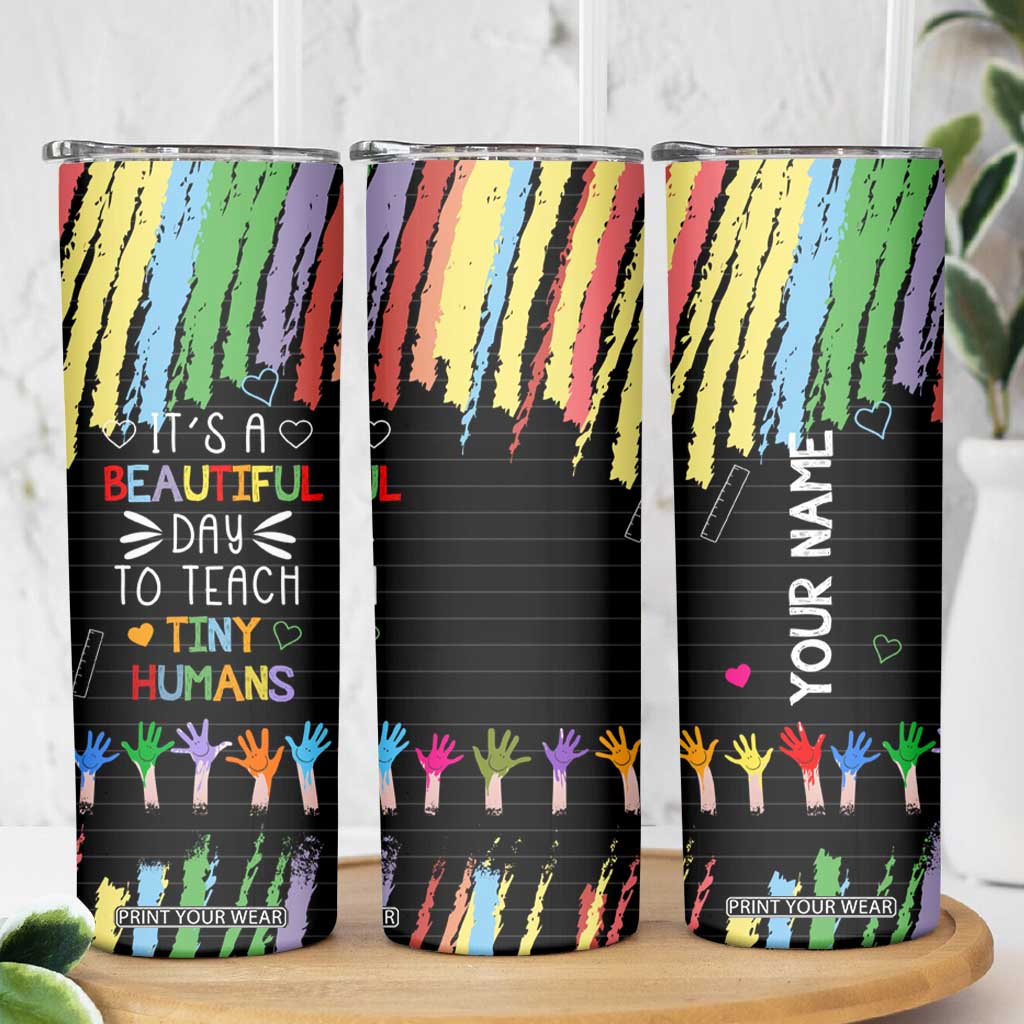 Personalized Teacher Skinny Tumbler Quote It Is A Beautiful Day To Teach Tiny Humans TS04 Print Your Wear
