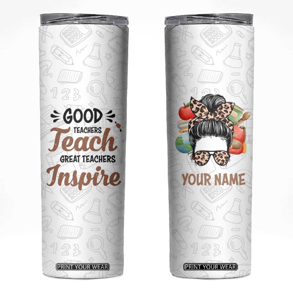 Personalized Teacher Skinny Tumbler Saying Good Teachers Teach Great Teachers Inspire Design TS04 Multicolor Print Your Wear