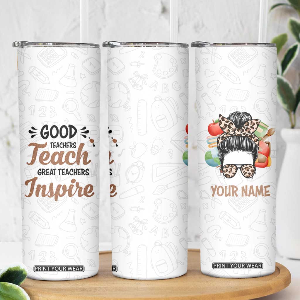 Personalized Teacher Skinny Tumbler Saying Good Teachers Teach Great Teachers Inspire Design TS04 Print Your Wear