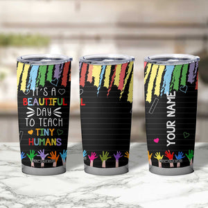 Personalized Teacher Tumbler Cup Quote It Is A Beautiful Day To Teach Tiny Humans TS04 Print Your Wear