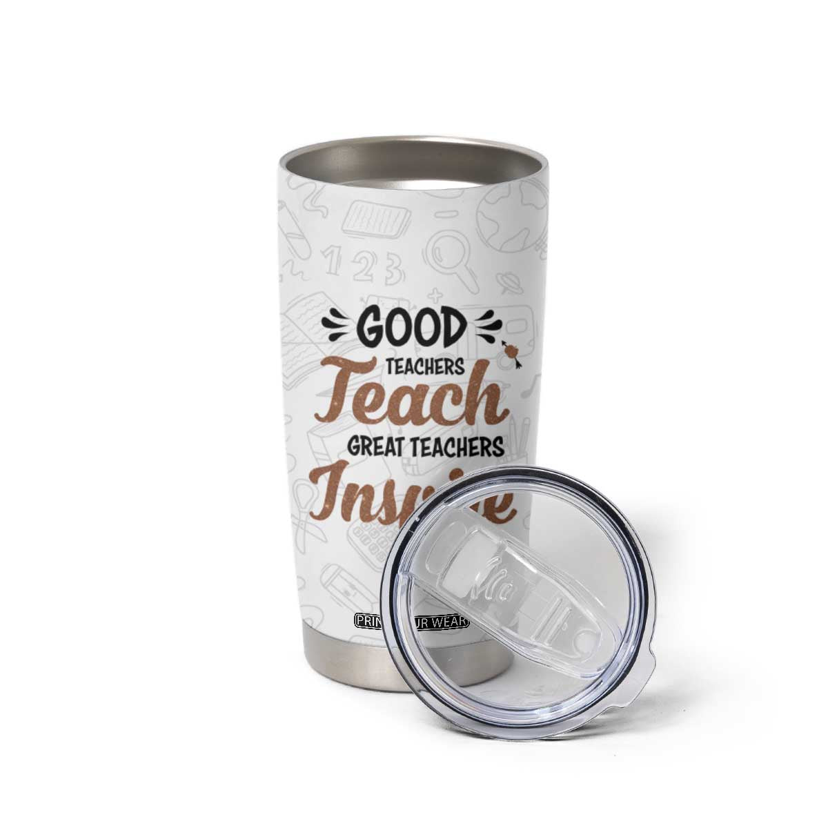 Personalized Teacher Tumbler Cup Saying Good Teachers Teach Great Teachers Inspire Design TS04 Print Your Wear