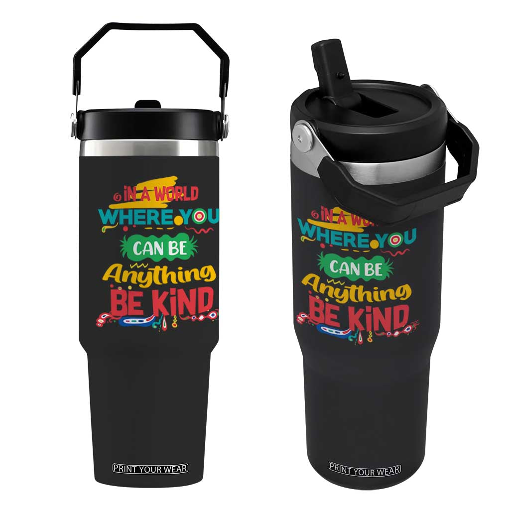 Pink Shirt Day Flip Straw Tumbler In A World Where You Can Be Anything Be Kind Choose Kindness TS02 One Size: 30 oz Black Print Your Wear