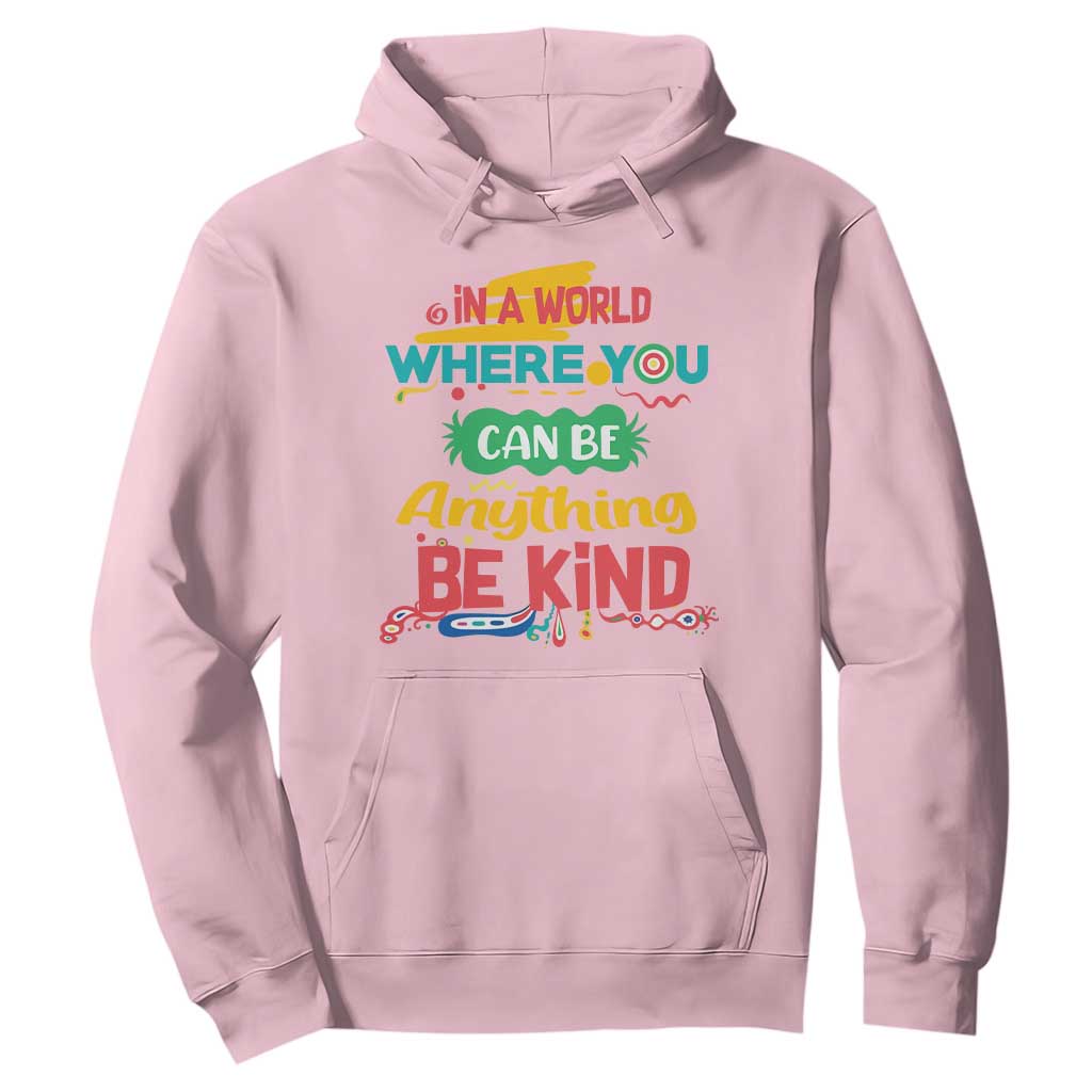 Pink Shirt Day Hoodie In A World Where You Can Be Anything Be Kind Choose Kindness TS02 Light Pink Print Your Wear