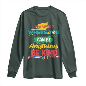 Pink Shirt Day Long Sleeve Shirt In A World Where You Can Be Anything Be Kind Choose Kindness TS02 Dark Forest Green Print Your Wear
