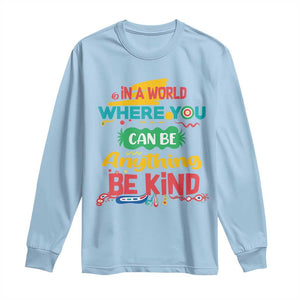 Pink Shirt Day Long Sleeve Shirt In A World Where You Can Be Anything Be Kind Choose Kindness TS02 Light Blue Print Your Wear