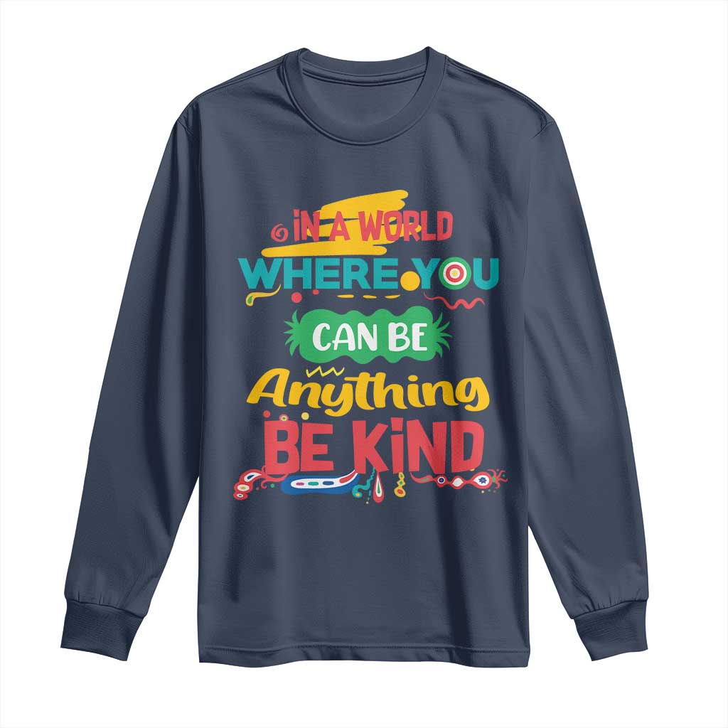 Pink Shirt Day Long Sleeve Shirt In A World Where You Can Be Anything Be Kind Choose Kindness TS02 Navy Print Your Wear
