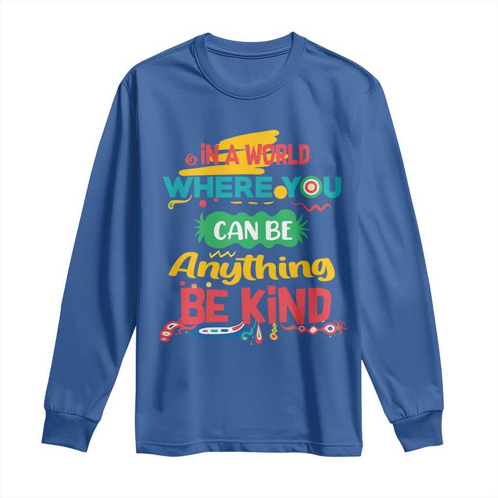 Pink Shirt Day Long Sleeve Shirt In A World Where You Can Be Anything Be Kind Choose Kindness TS02 Royal Blue Print Your Wear