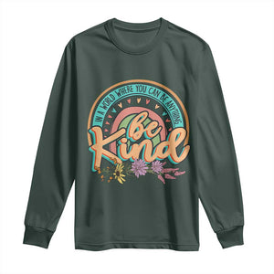 Pink Shirt Day Long Sleeve Shirt In A World Where You Can Be Anything Be Kind Rainbow Choose Kindness TS02 Dark Forest Green Print Your Wear