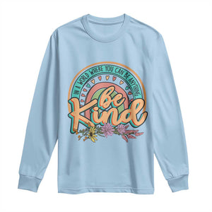 Pink Shirt Day Long Sleeve Shirt In A World Where You Can Be Anything Be Kind Rainbow Choose Kindness TS02 Light Blue Print Your Wear
