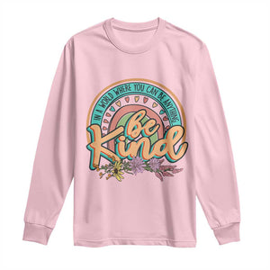 Pink Shirt Day Long Sleeve Shirt In A World Where You Can Be Anything Be Kind Rainbow Choose Kindness TS02 Light Pink Print Your Wear