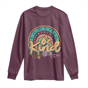 Pink Shirt Day Long Sleeve Shirt In A World Where You Can Be Anything Be Kind Rainbow Choose Kindness TS02 Maroon Print Your Wear
