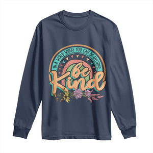 Pink Shirt Day Long Sleeve Shirt In A World Where You Can Be Anything Be Kind Rainbow Choose Kindness TS02 Navy Print Your Wear