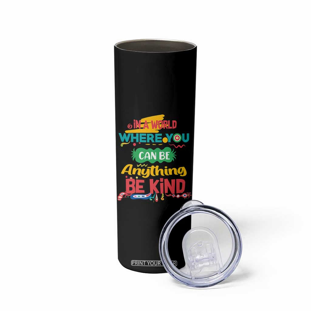Pink Shirt Day Skinny Tumbler In A World Where You Can Be Anything Be Kind Choose Kindness TS02 Print Your Wear