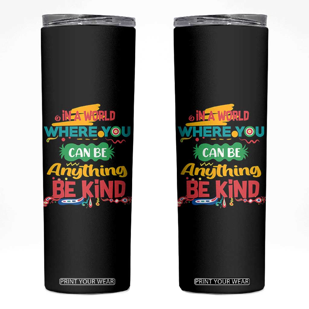 Pink Shirt Day Skinny Tumbler In A World Where You Can Be Anything Be Kind Choose Kindness TS02 Black Print Your Wear