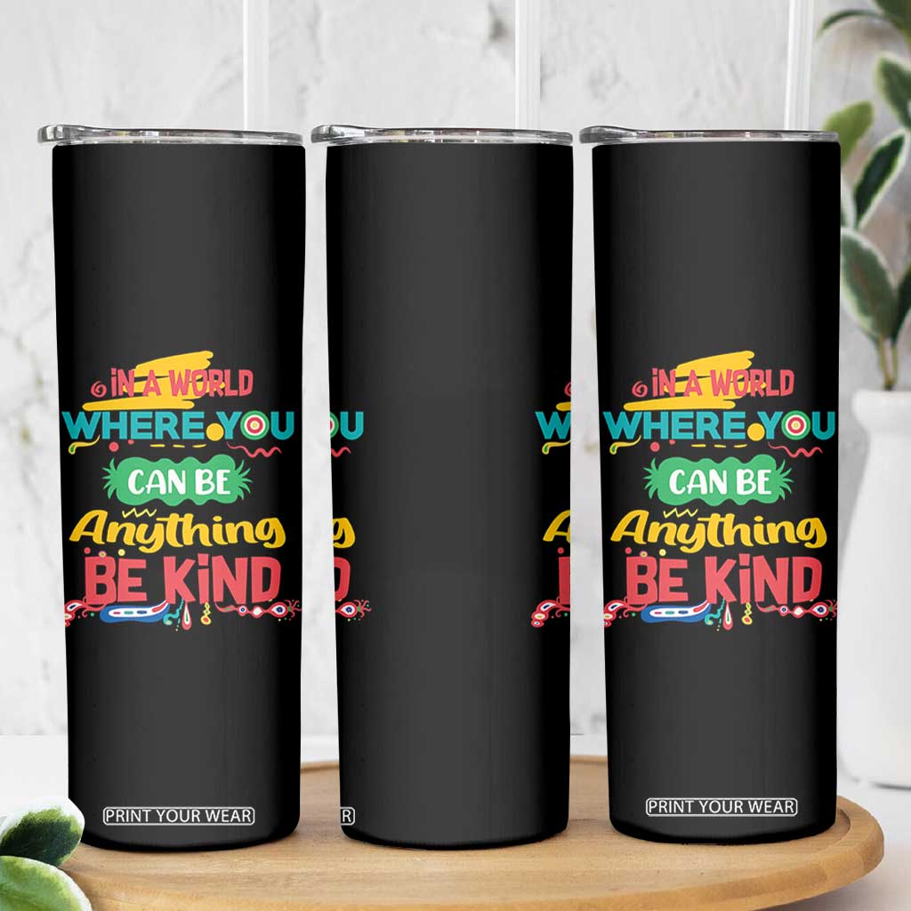 Pink Shirt Day Skinny Tumbler In A World Where You Can Be Anything Be Kind Choose Kindness TS02 Print Your Wear