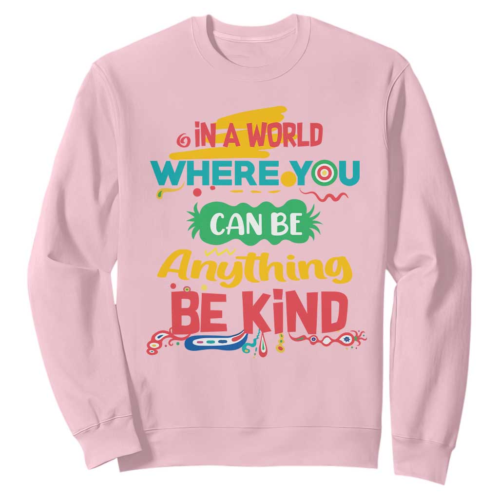 Pink Shirt Day Sweatshirt In A World Where You Can Be Anything Be Kind Choose Kindness TS02 Light Pink Print Your Wear