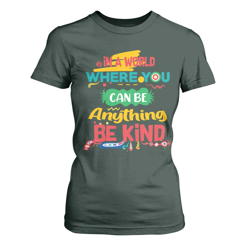 Pink Shirt Day T Shirt For Women In A World Where You Can Be Anything Be Kind Choose Kindness TS02 Dark Forest Green Print Your Wear