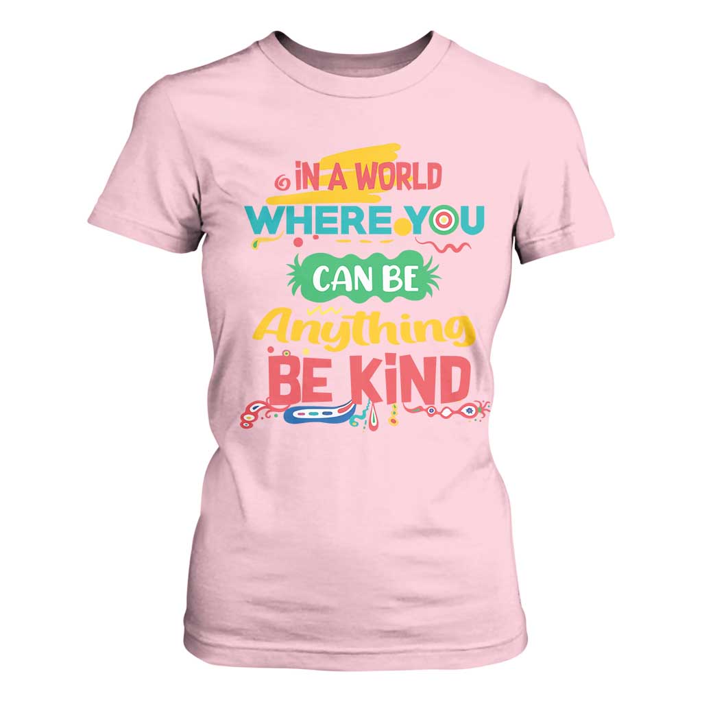 Pink Shirt Day T Shirt For Women In A World Where You Can Be Anything Be Kind Choose Kindness TS02 Light Pink Print Your Wear