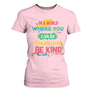 Pink Shirt Day T Shirt For Women In A World Where You Can Be Anything Be Kind Choose Kindness TS02 Light Pink Print Your Wear