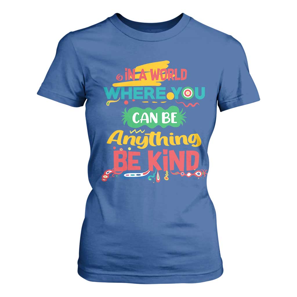 Pink Shirt Day T Shirt For Women In A World Where You Can Be Anything Be Kind Choose Kindness TS02 Royal Blue Print Your Wear